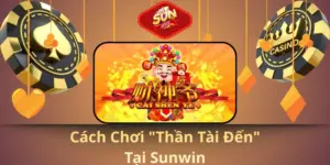 Cách chơi "Thần Tài Đến" tại Sunwin