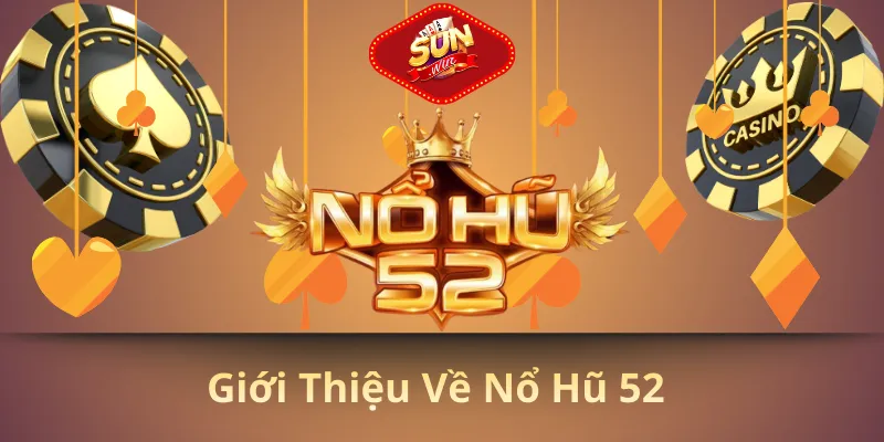 Giới thiệu về nổ hũ 52
