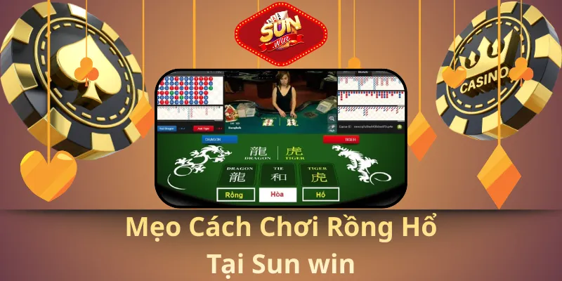 Mẹo cách chơi rồng hổ tại sun win
